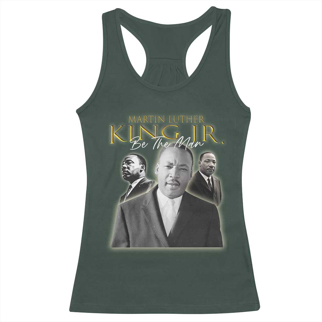 Martin Luther King Jr Racerback Tank Top Be The Man MLK Day Black History