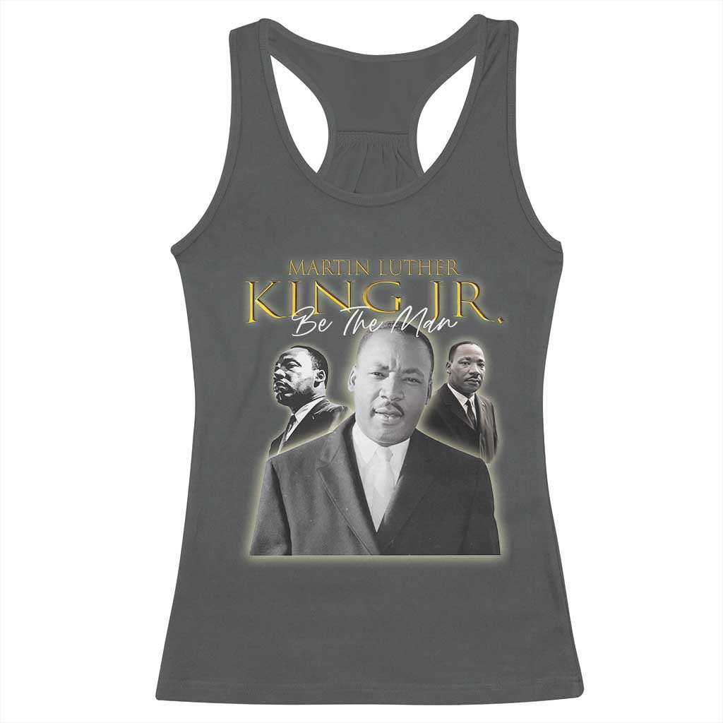 Martin Luther King Jr Racerback Tank Top Be The Man MLK Day Black History