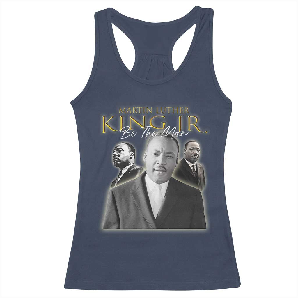 Martin Luther King Jr Racerback Tank Top Be The Man MLK Day Black History
