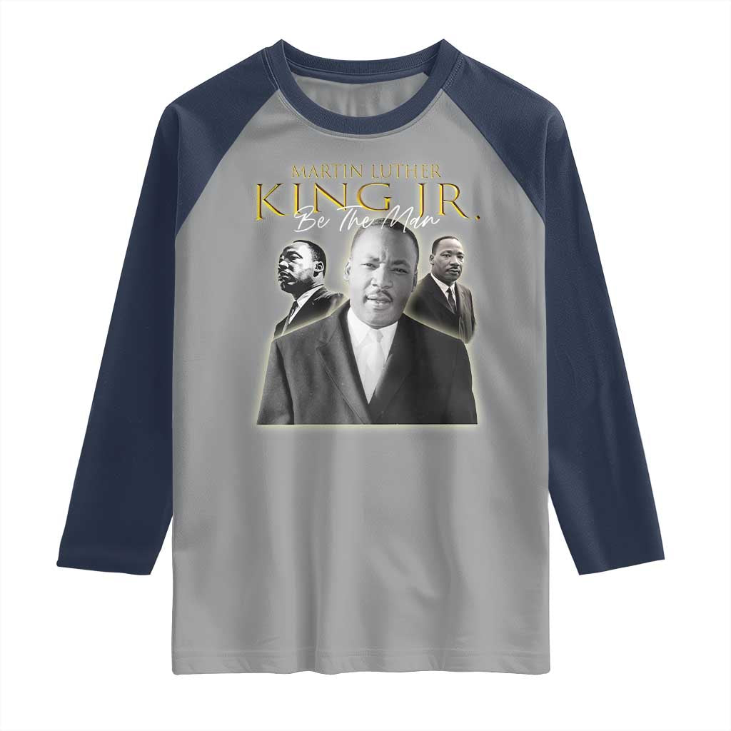 Martin Luther King Jr Raglan Shirt Be The Man MLK Day Black History