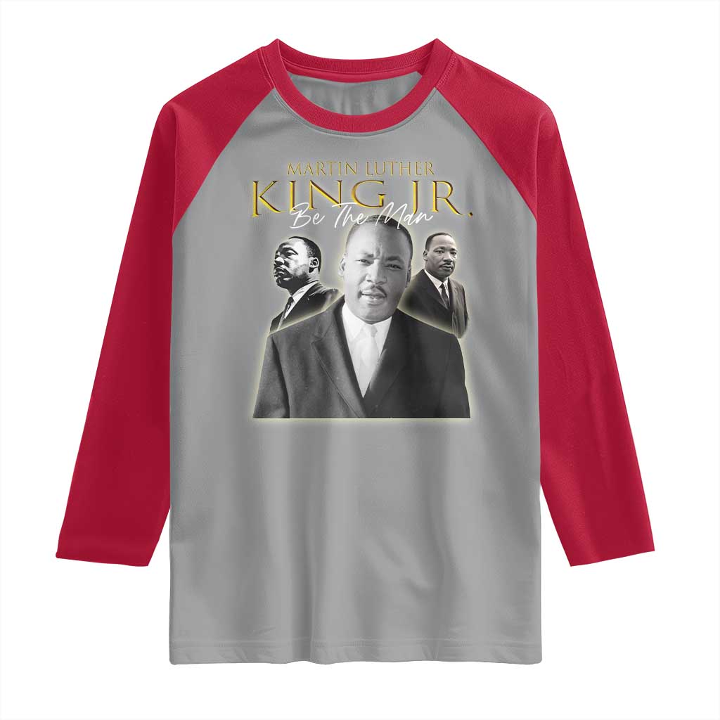 Martin Luther King Jr Raglan Shirt Be The Man MLK Day Black History