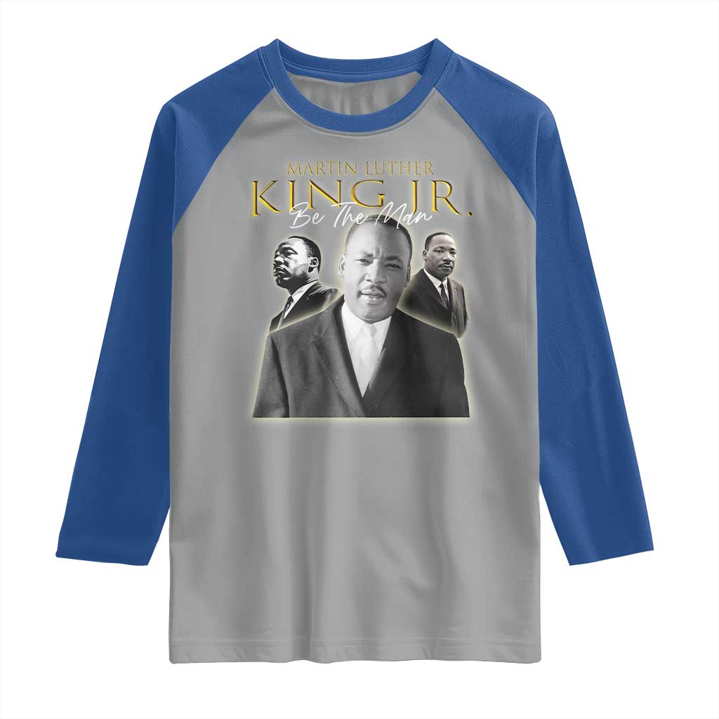 Martin Luther King Jr Raglan Shirt Be The Man MLK Day Black History