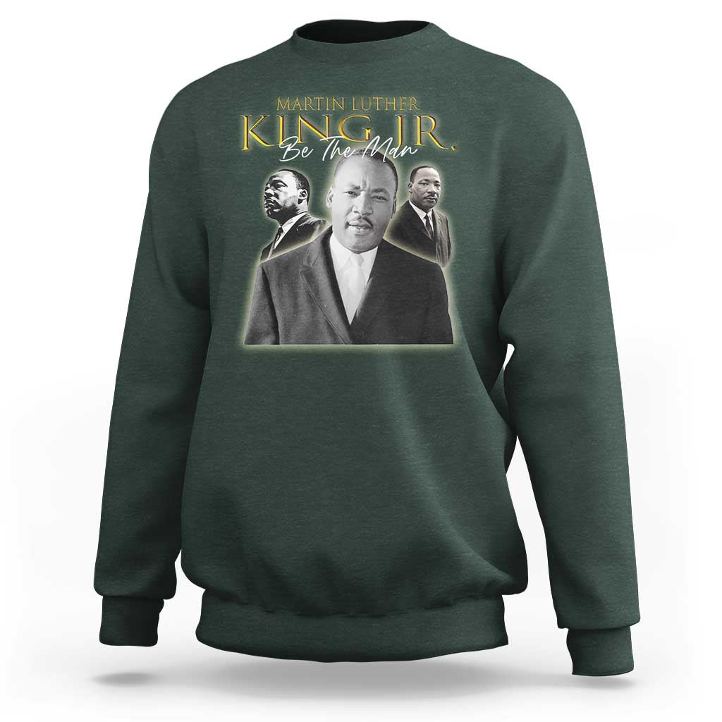 Martin Luther King Jr Sweatshirt Be The Man MLK Day Black History