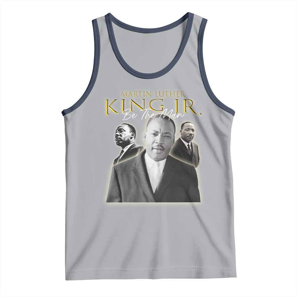 Martin Luther King Jr Tank Top Be The Man MLK Day Black History
