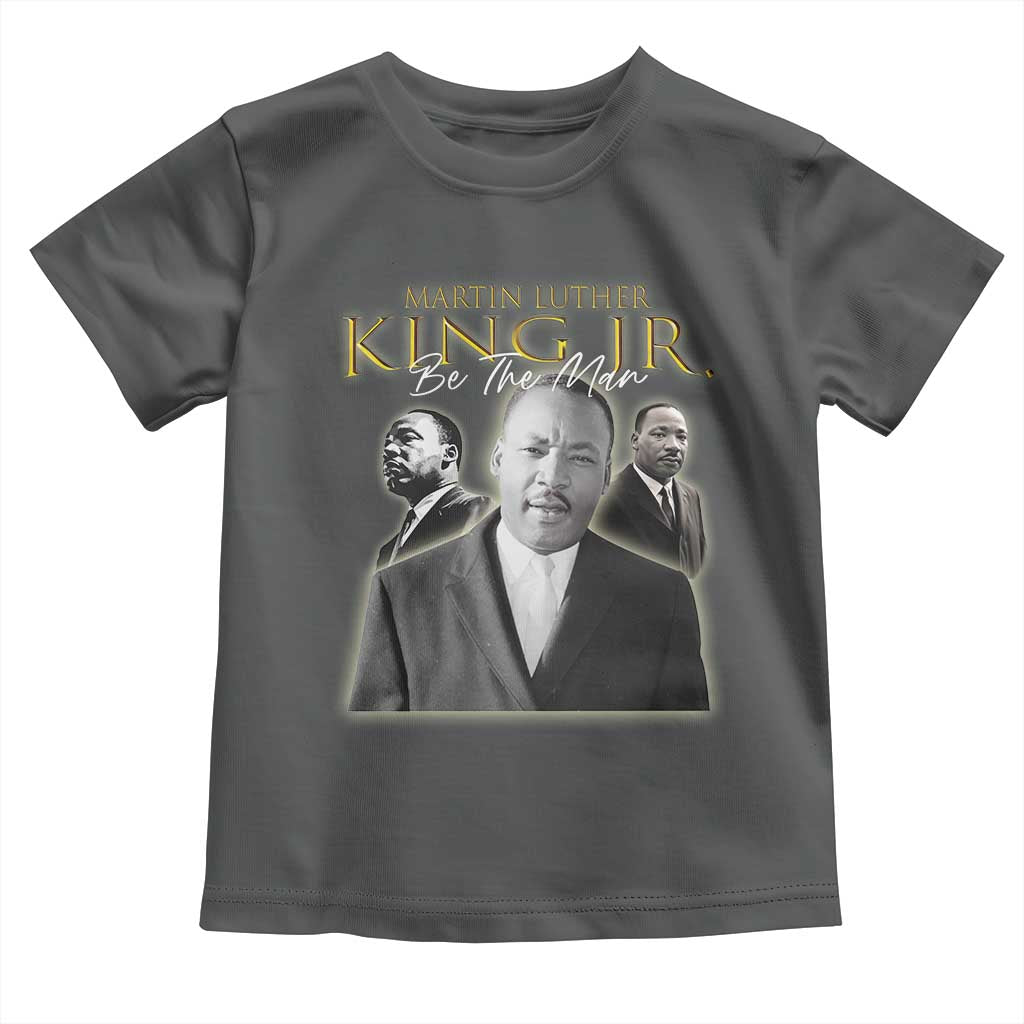 Martin Luther King Jr Toddler T Shirt Be The Man MLK Day Black History