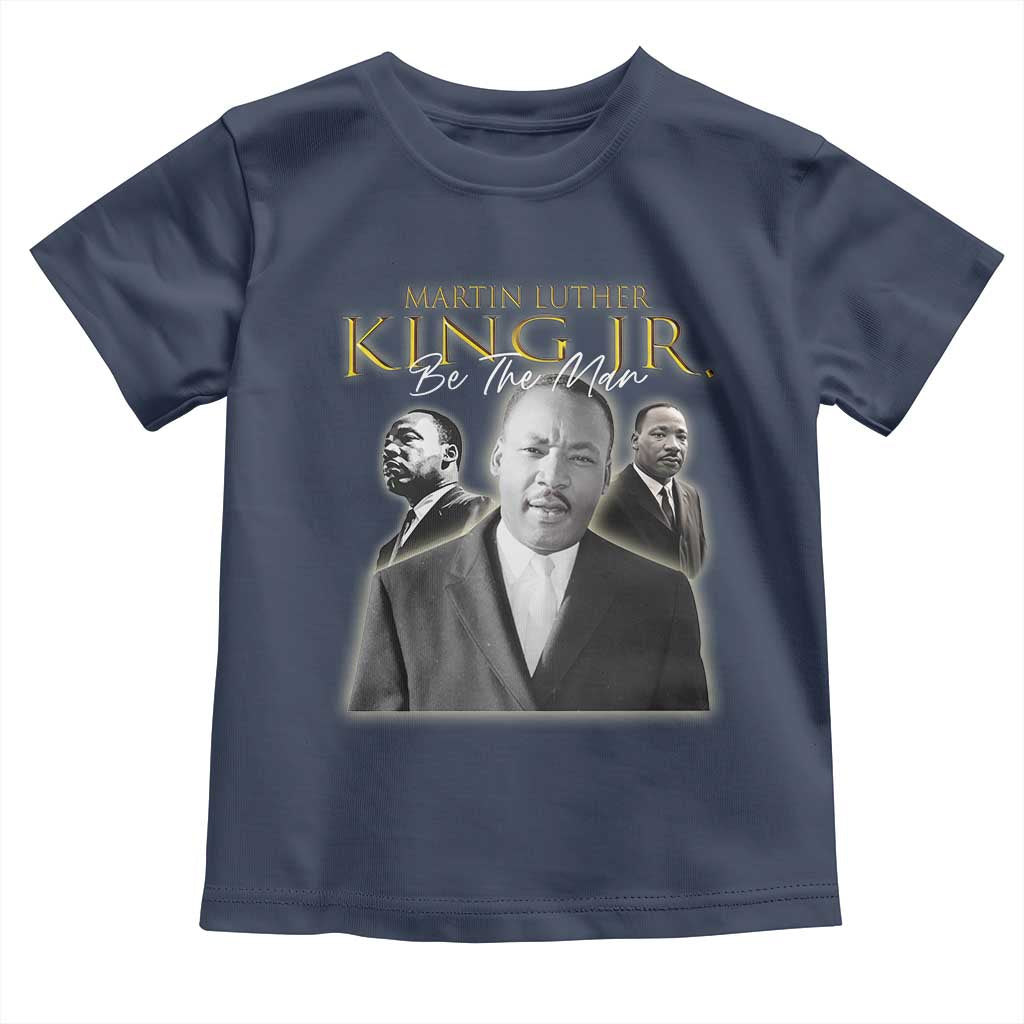 Martin Luther King Jr Toddler T Shirt Be The Man MLK Day Black History