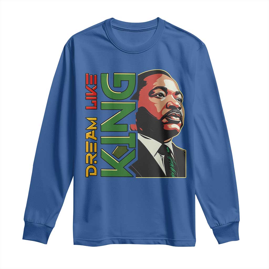 Martin Luther King Jr Long Sleeve Shirt Dream Like King MLK Day Black History