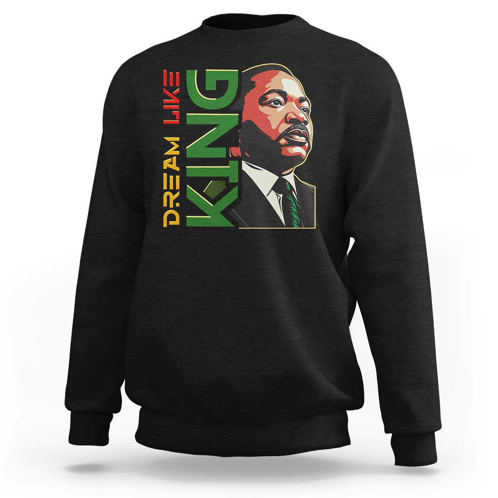 Martin Luther King Jr Sweatshirt Dream Like King MLK Day Black History