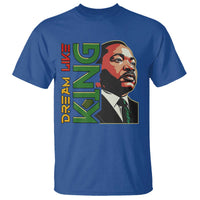 Martin Luther King Jr T Shirt Dream Like King MLK Day Black History