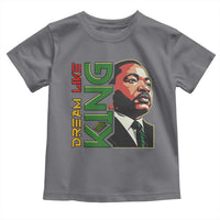 Martin Luther King Jr Toddler T Shirt Dream Like King MLK Day Black History