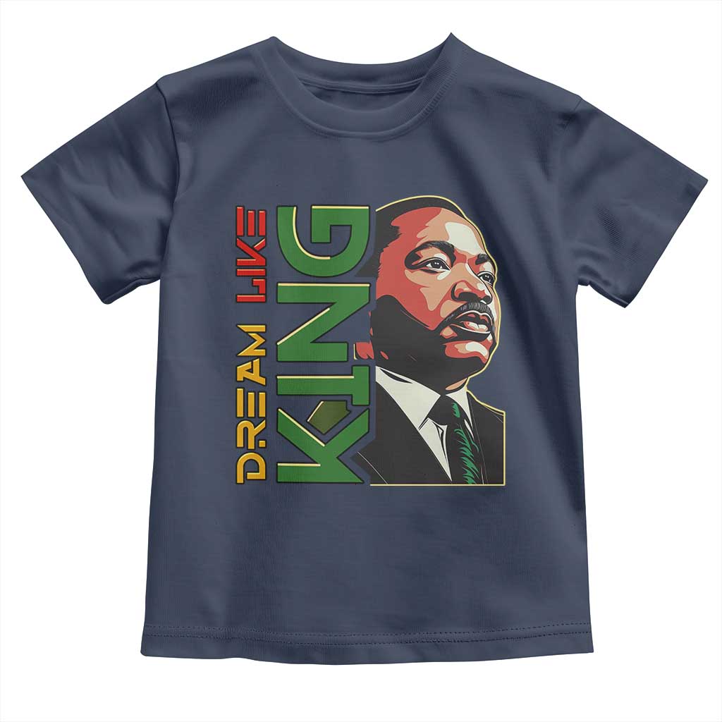Martin Luther King Jr Toddler T Shirt Dream Like King MLK Day Black History