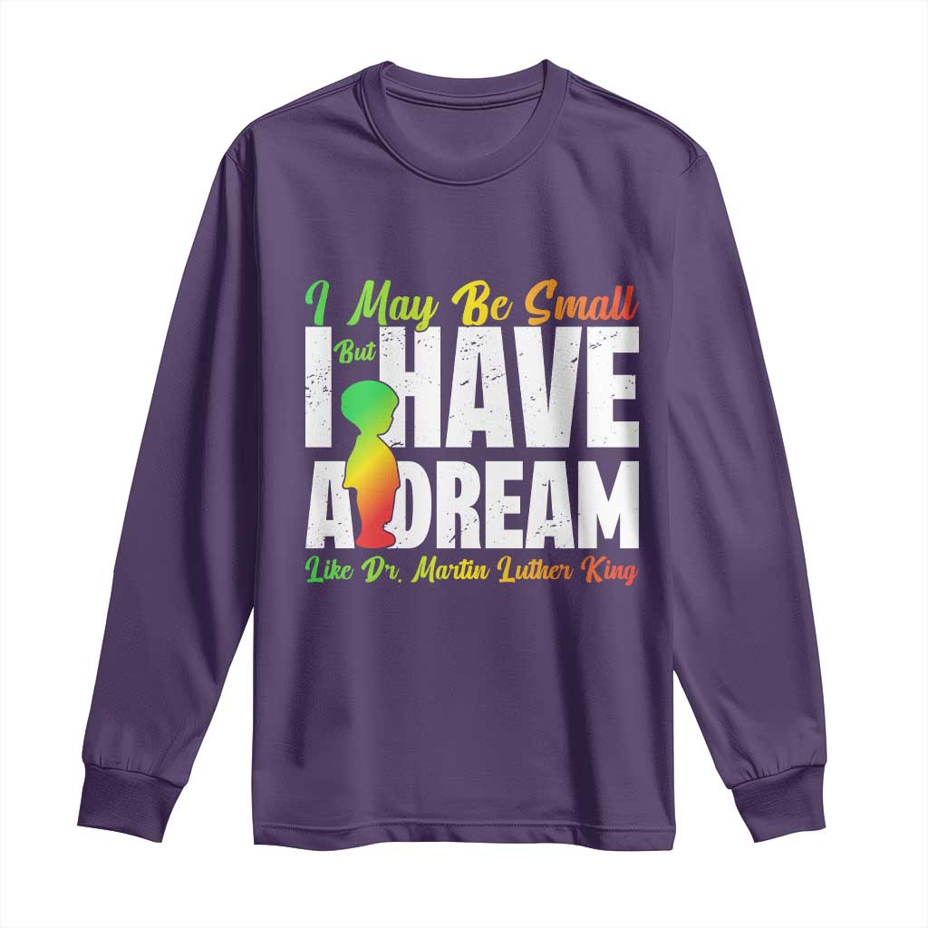 Martin Luther King Jr Long Sleeve Shirt I May Be Small But I Have A Dream Like King MLK