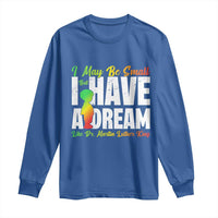 Martin Luther King Jr Long Sleeve Shirt I May Be Small But I Have A Dream Like King MLK