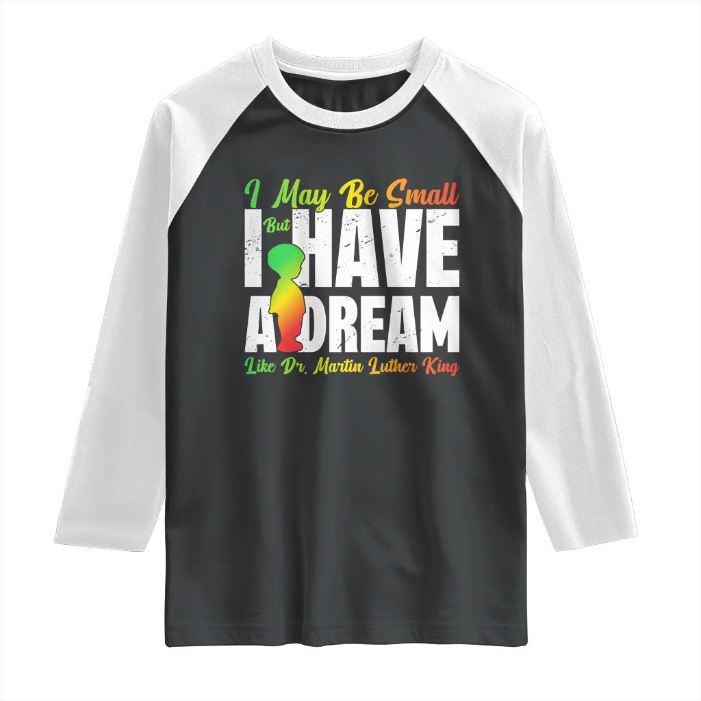 Martin Luther King Jr Raglan Shirt I May Be Small But I Have A Dream Like King MLK