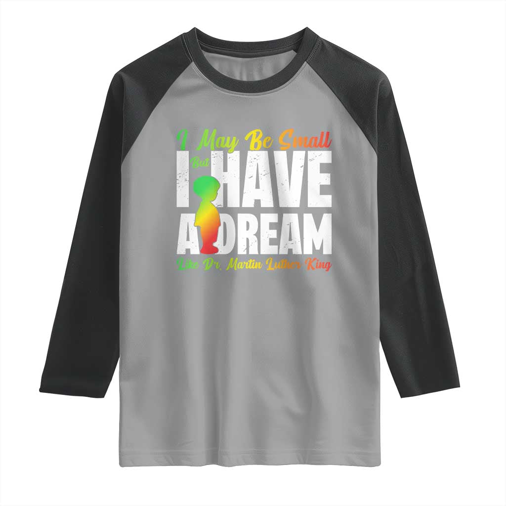 Martin Luther King Jr Raglan Shirt I May Be Small But I Have A Dream Like King MLK