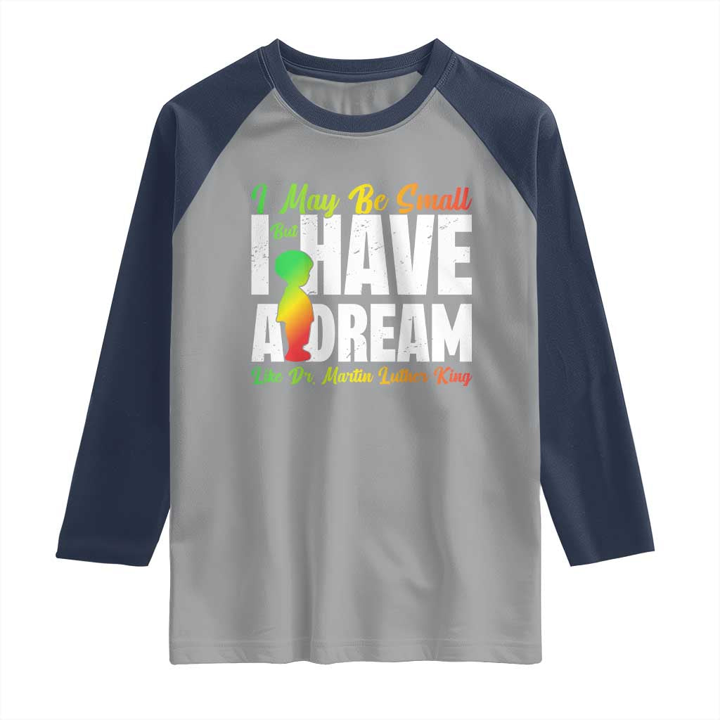 Martin Luther King Jr Raglan Shirt I May Be Small But I Have A Dream Like King MLK
