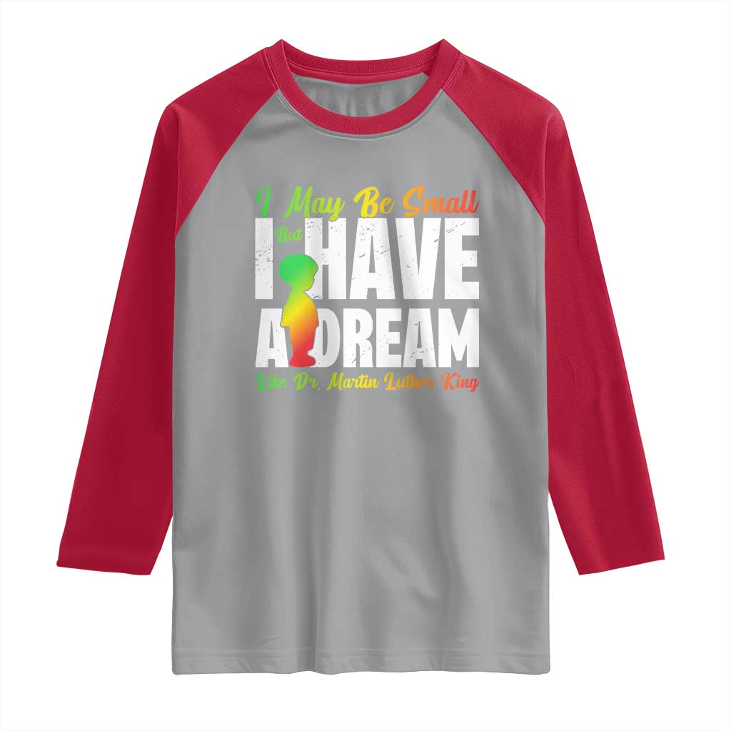 Martin Luther King Jr Raglan Shirt I May Be Small But I Have A Dream Like King MLK