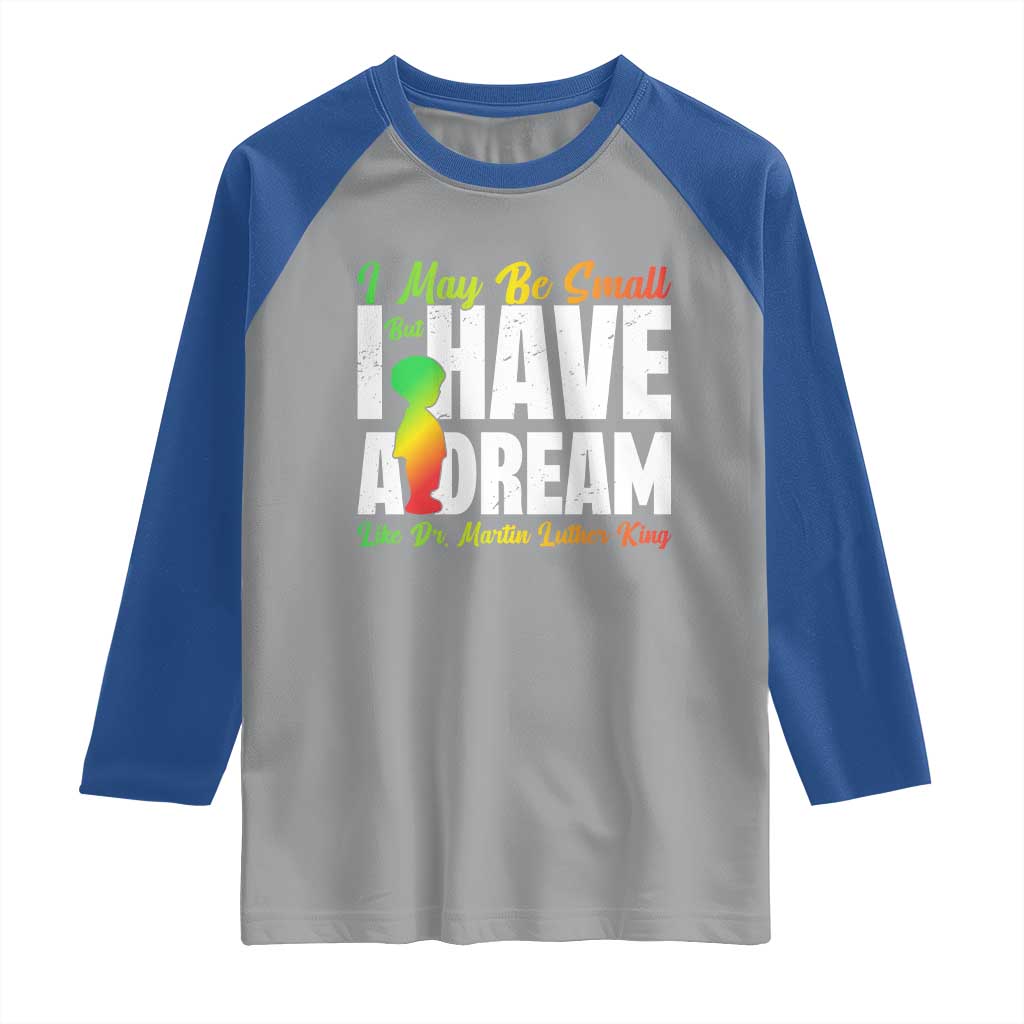 Martin Luther King Jr Raglan Shirt I May Be Small But I Have A Dream Like King MLK