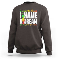 Martin Luther King Jr Sweatshirt I May Be Small But I Have A Dream Like King MLK