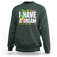 Martin Luther King Jr Sweatshirt I May Be Small But I Have A Dream Like King MLK
