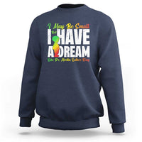 Martin Luther King Jr Sweatshirt I May Be Small But I Have A Dream Like King MLK