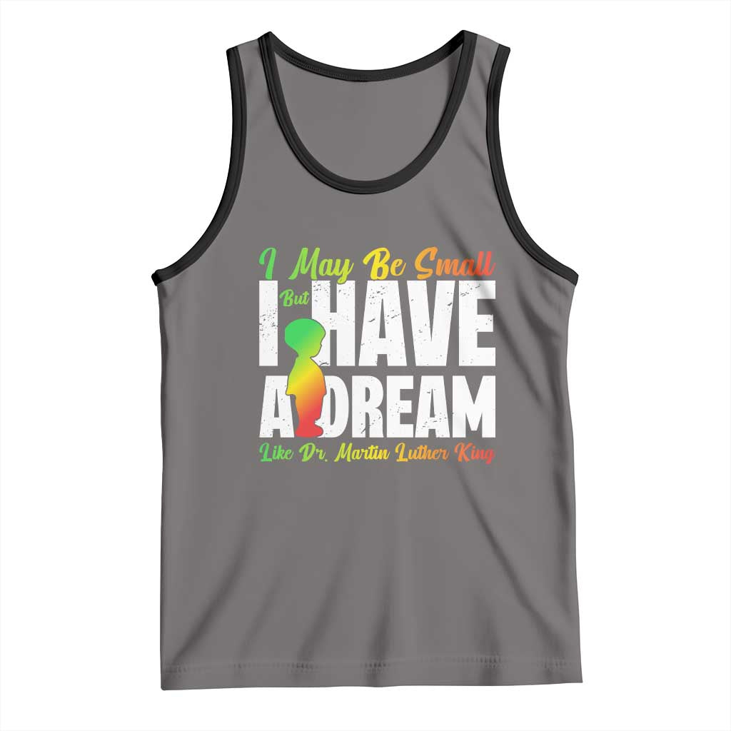 Martin Luther King Jr Tank Top I May Be Small But I Have A Dream Like King MLK