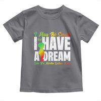 Martin Luther King Jr Toddler T Shirt I May Be Small But I Have A Dream Like King MLK