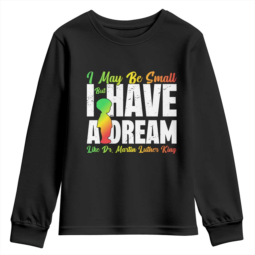 Martin Luther King Jr Youth Sweatshirt I May Be Small But I Have A Dream Like King MLK