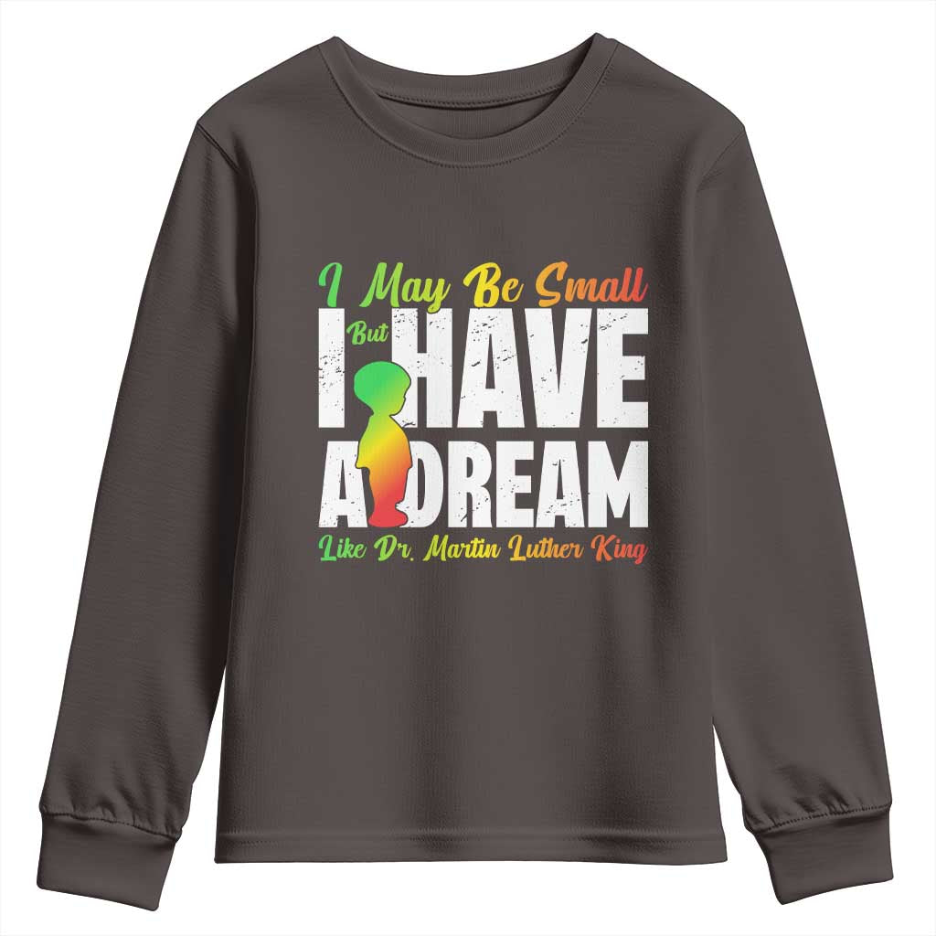 Martin Luther King Jr Youth Sweatshirt I May Be Small But I Have A Dream Like King MLK