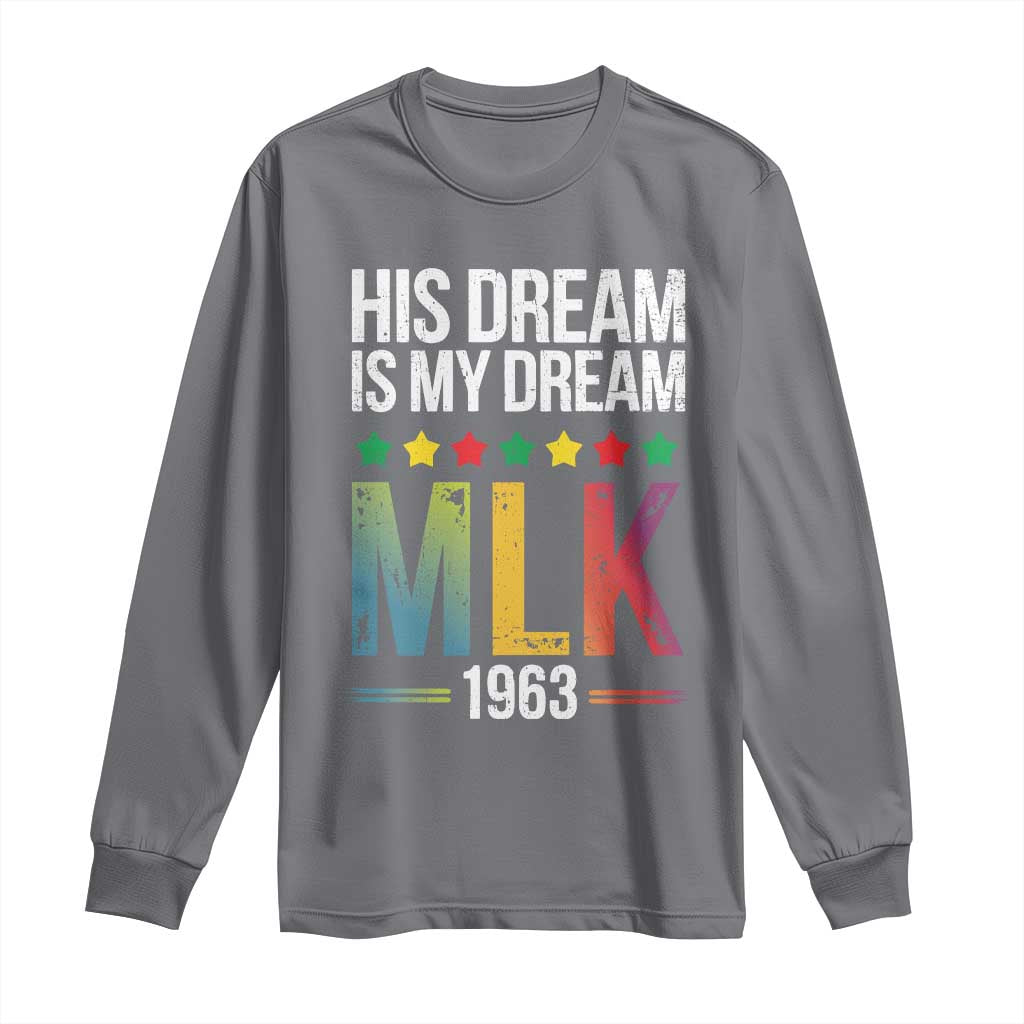 Martin Luther King Jr Long Sleeve Shirt His Dream Is My Dream 1963 Black History
