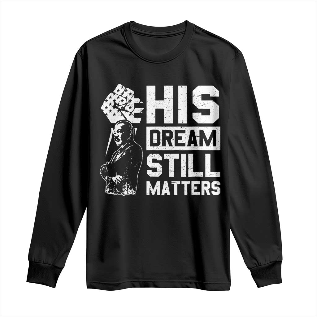 Martin Luther King Jr Long Sleeve Shirt His Dream Still Matters