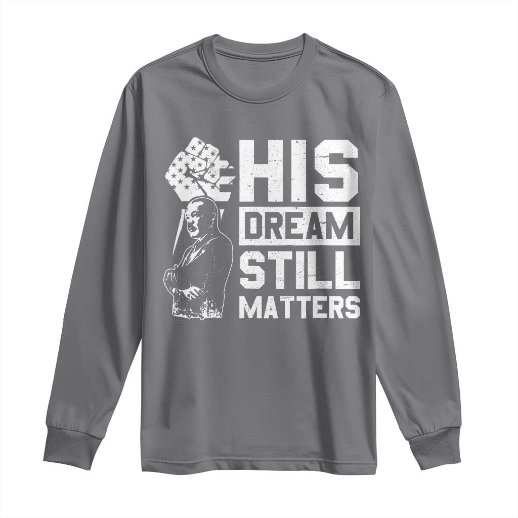 Martin Luther King Jr Long Sleeve Shirt His Dream Still Matters