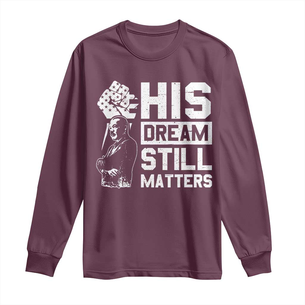 Martin Luther King Jr Long Sleeve Shirt His Dream Still Matters