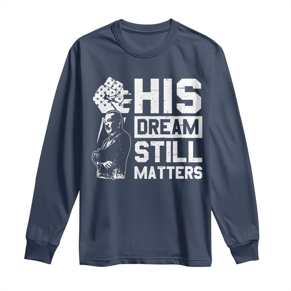 Martin Luther King Jr Long Sleeve Shirt His Dream Still Matters