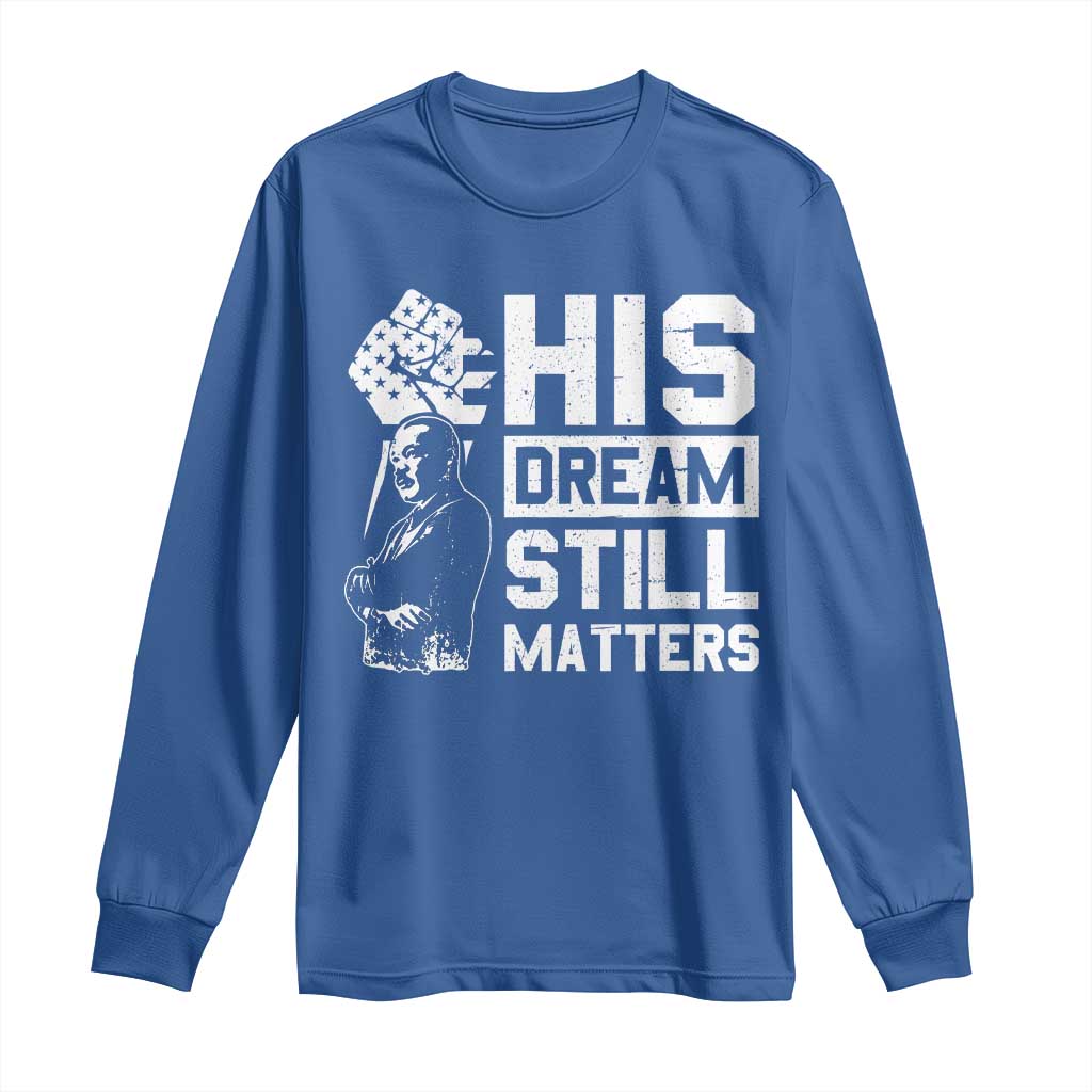 Martin Luther King Jr Long Sleeve Shirt His Dream Still Matters