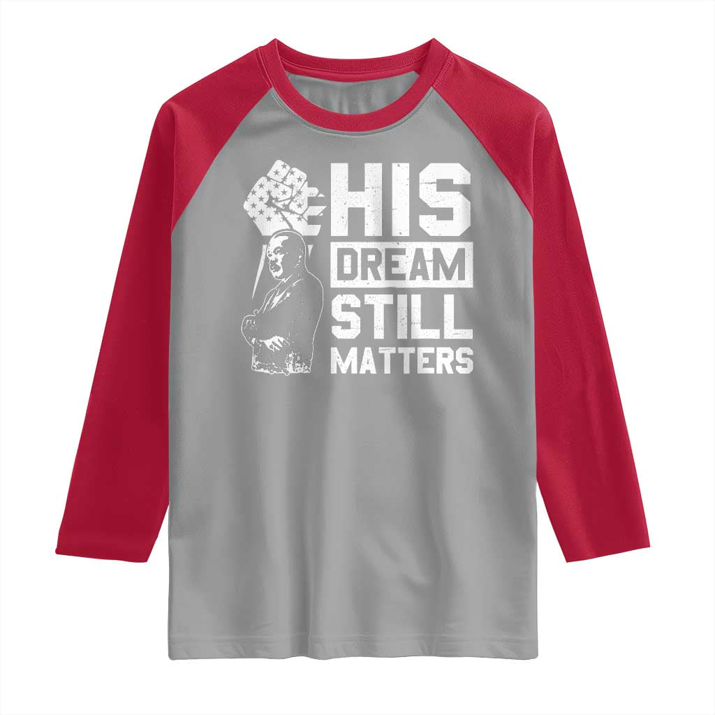 Martin Luther King Jr Raglan Shirt His Dream Still Matters