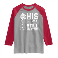 Martin Luther King Jr Raglan Shirt His Dream Still Matters