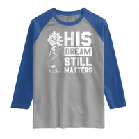 Martin Luther King Jr Raglan Shirt His Dream Still Matters