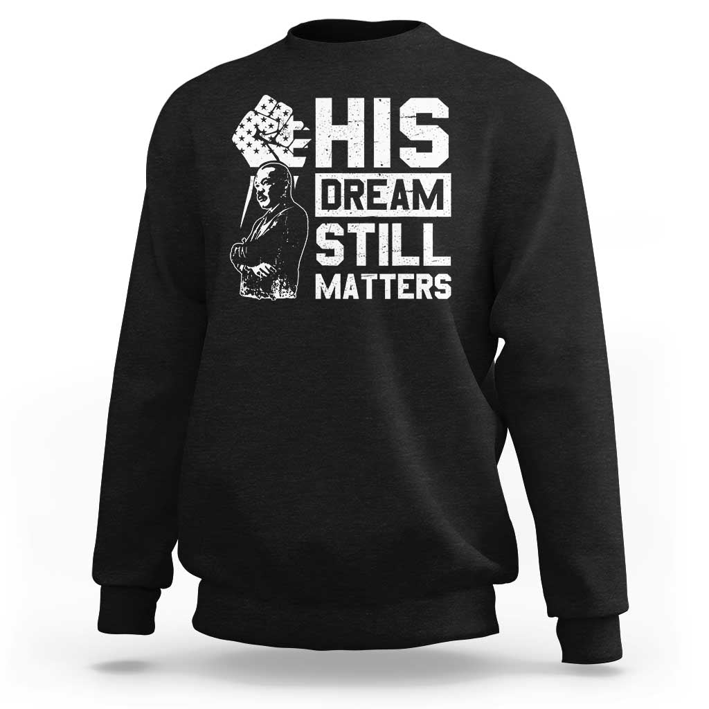 Martin Luther King Jr Sweatshirt His Dream Still Matters