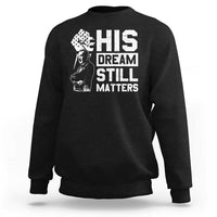 Martin Luther King Jr Sweatshirt His Dream Still Matters