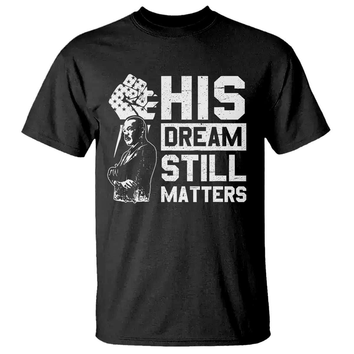Martin Luther King Jr T Shirt His Dream Still Matters