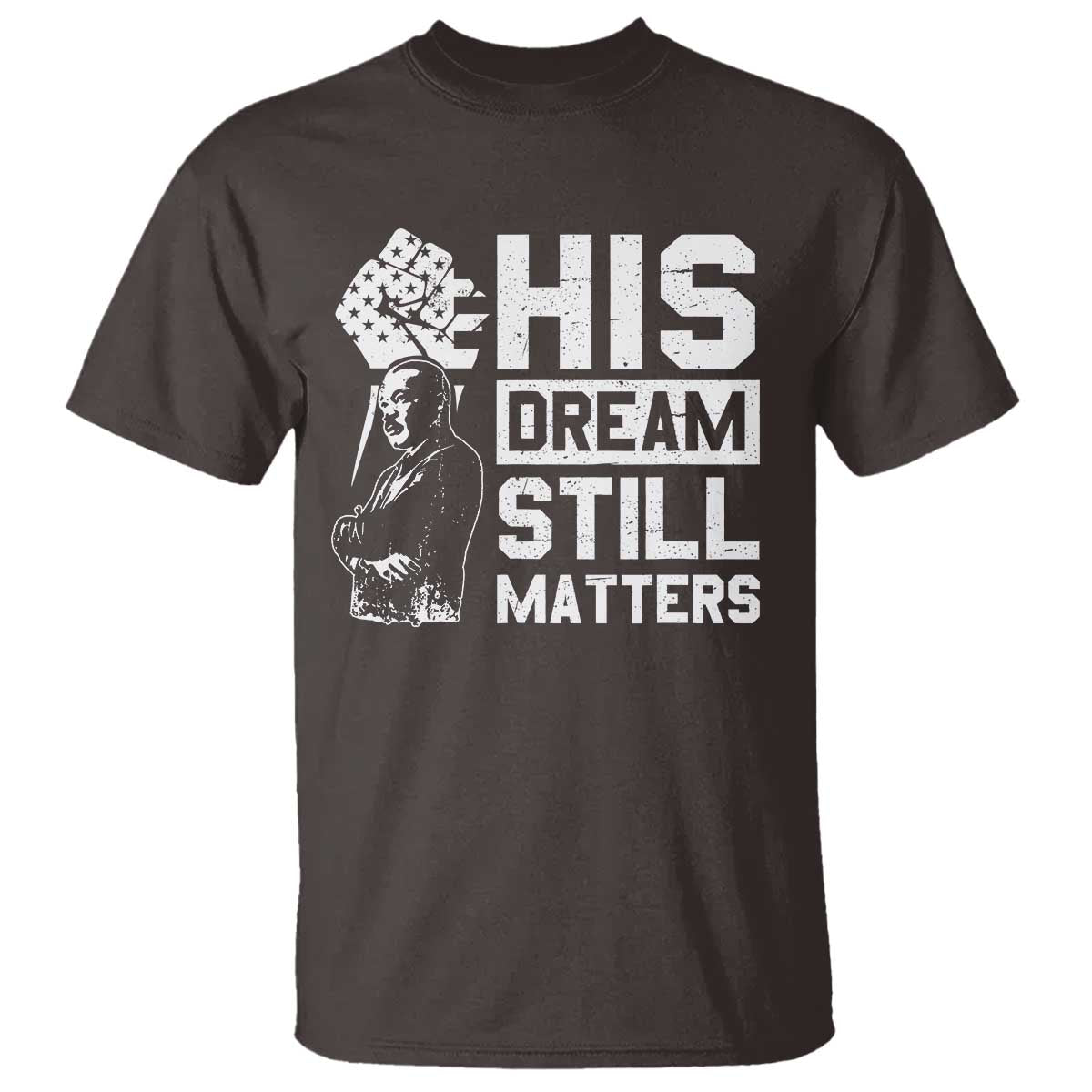Martin Luther King Jr T Shirt His Dream Still Matters