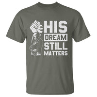 Martin Luther King Jr T Shirt His Dream Still Matters