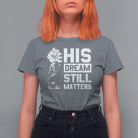 Martin Luther King Jr T Shirt For Women His Dream Still Matters