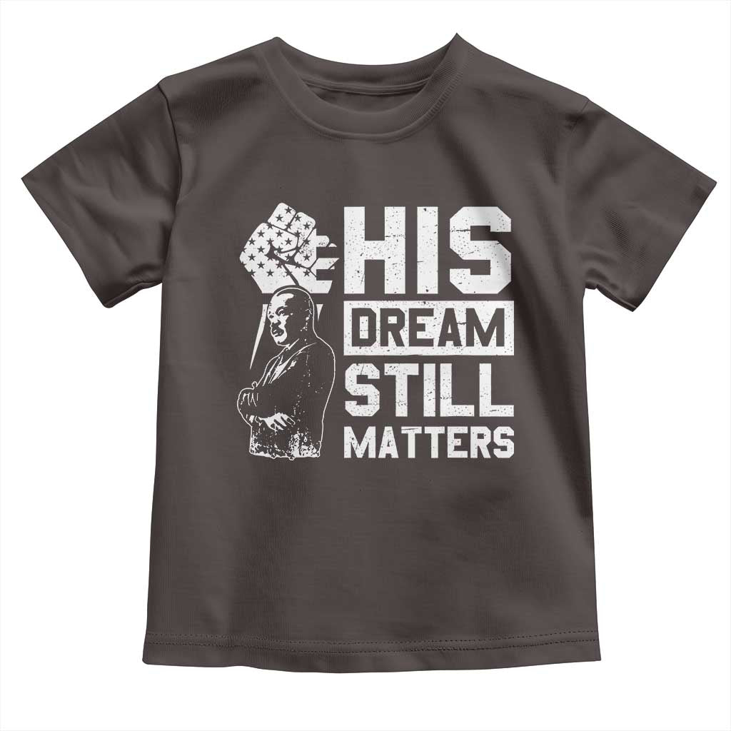 Martin Luther King Jr Toddler T Shirt His Dream Still Matters