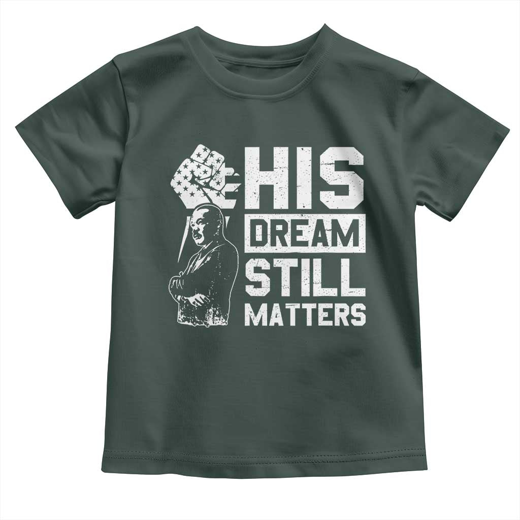 Martin Luther King Jr Toddler T Shirt His Dream Still Matters
