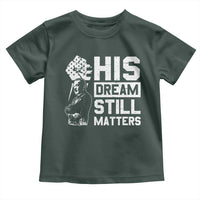 Martin Luther King Jr Toddler T Shirt His Dream Still Matters