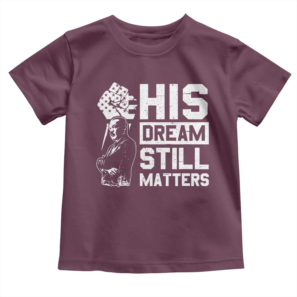 Martin Luther King Jr Toddler T Shirt His Dream Still Matters