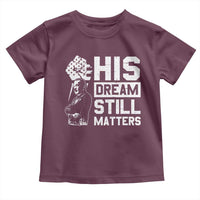 Martin Luther King Jr Toddler T Shirt His Dream Still Matters