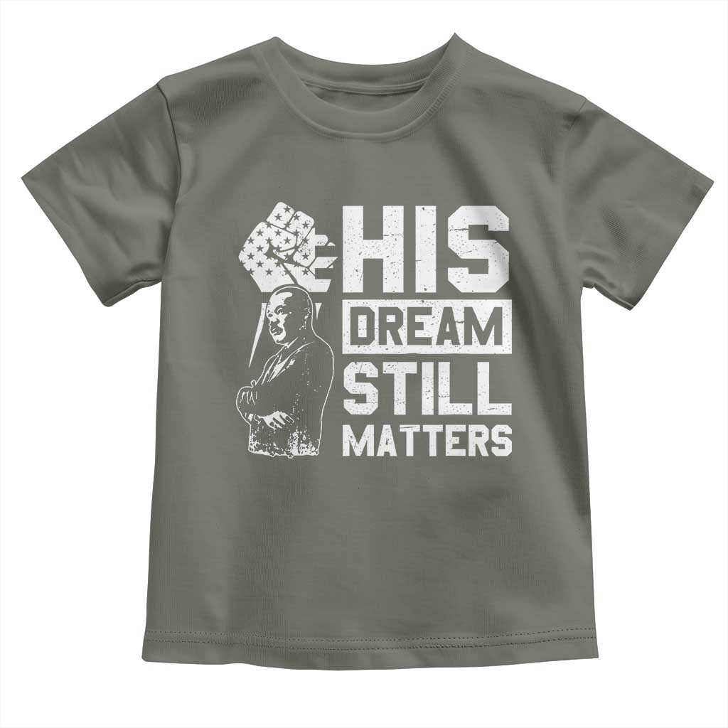 Martin Luther King Jr Toddler T Shirt His Dream Still Matters